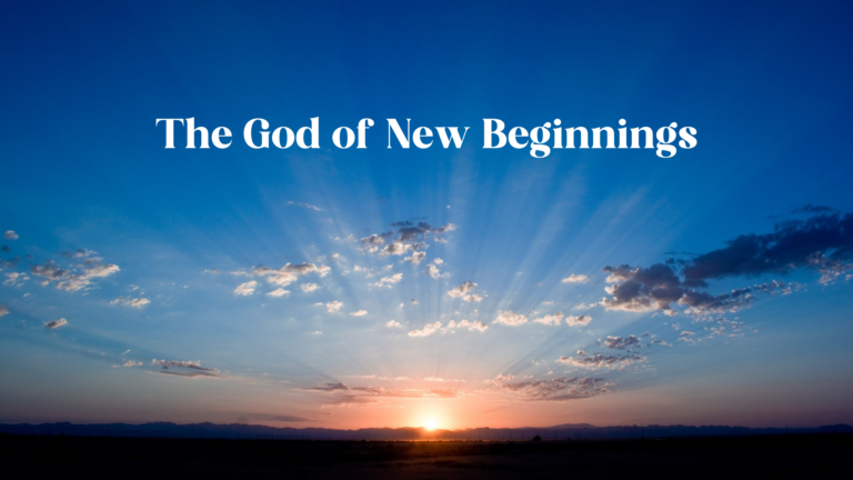 The God of New Beginnings